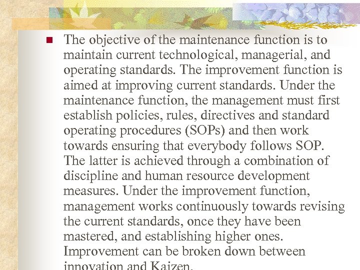 n The objective of the maintenance function is to maintain current technological, managerial, and