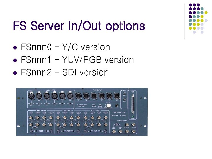 FS Server In/Out options l l l FSnnn 0 – Y/C version FSnnn 1