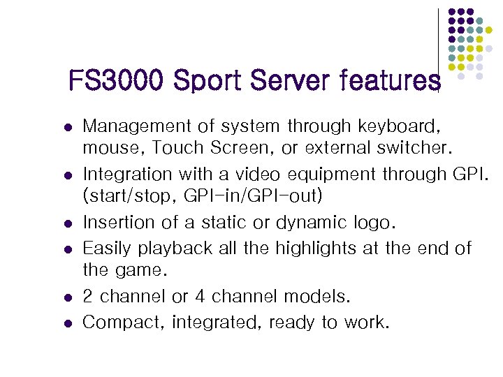 FS 3000 Sport Server features l l l Management of system through keyboard, mouse,