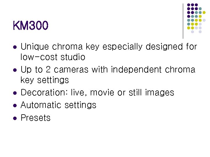 KM 300 l l l Unique chroma key especially designed for low-cost studio Up