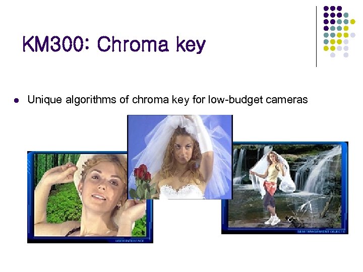 KM 300: Chroma key l Unique algorithms of chroma key for low-budget cameras 