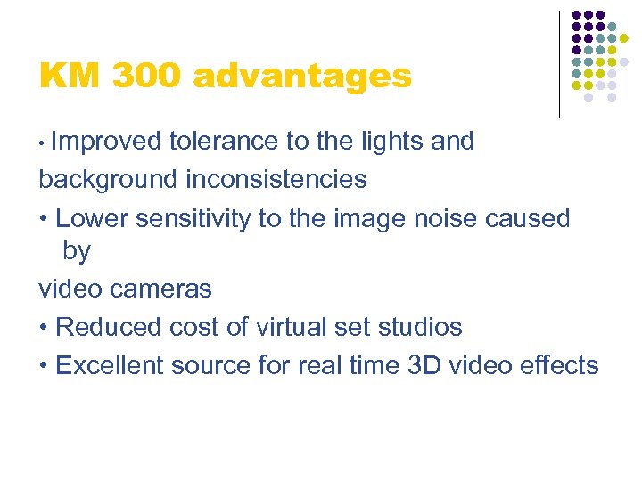 KM 300 advantages • Improved tolerance to the lights and background inconsistencies • Lower