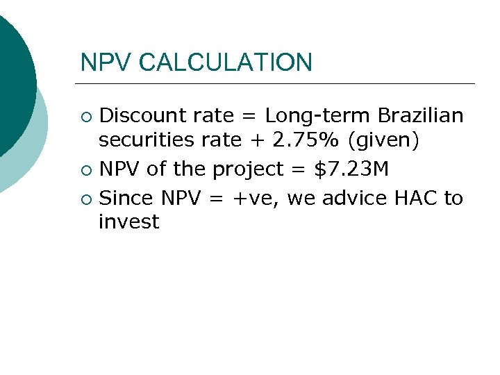 NPV CALCULATION Discount rate = Long-term Brazilian securities rate + 2. 75% (given) ¡