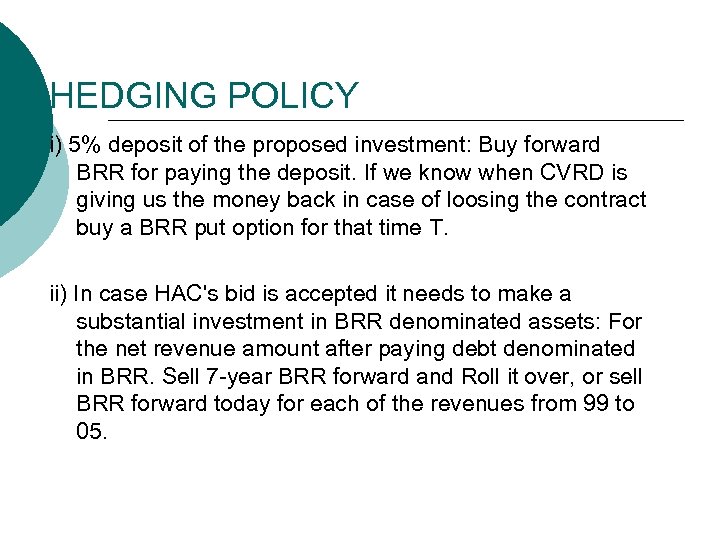 HEDGING POLICY i) 5% deposit of the proposed investment: Buy forward BRR for paying