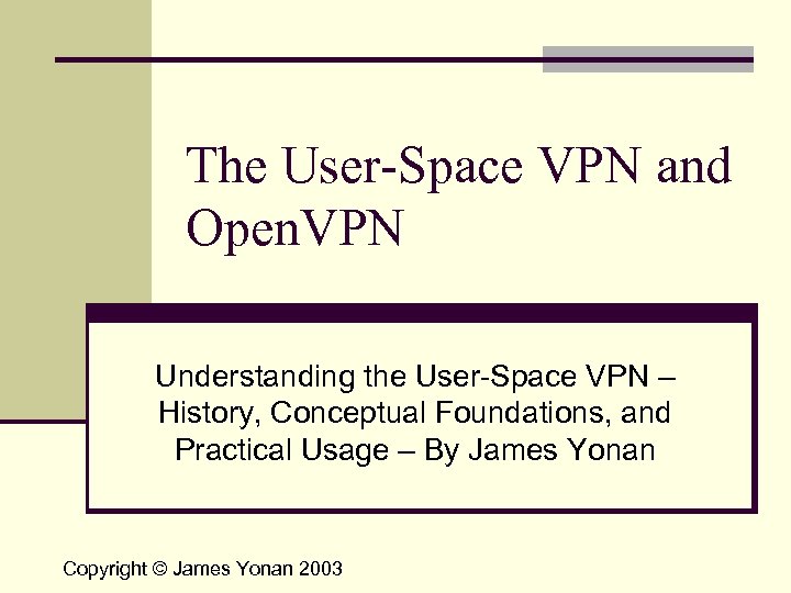 The User-Space VPN and Open. VPN Understanding the User-Space VPN – History, Conceptual Foundations,