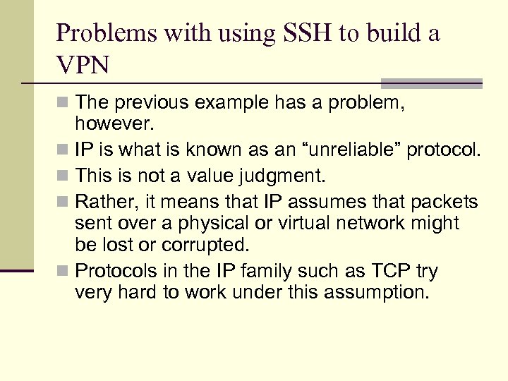 Problems with using SSH to build a VPN n The previous example has a