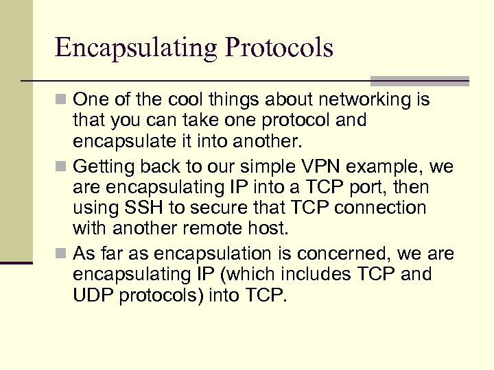 Encapsulating Protocols n One of the cool things about networking is that you can