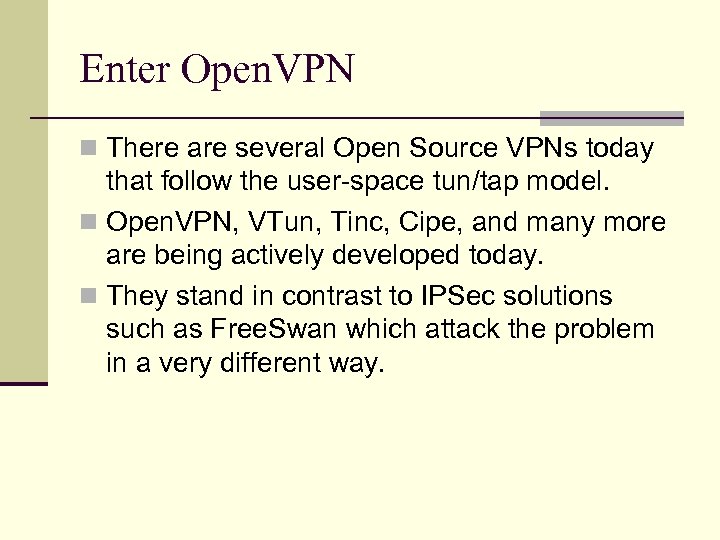 Enter Open. VPN n There are several Open Source VPNs today that follow the