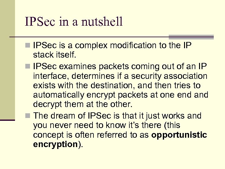 IPSec in a nutshell n IPSec is a complex modification to the IP stack