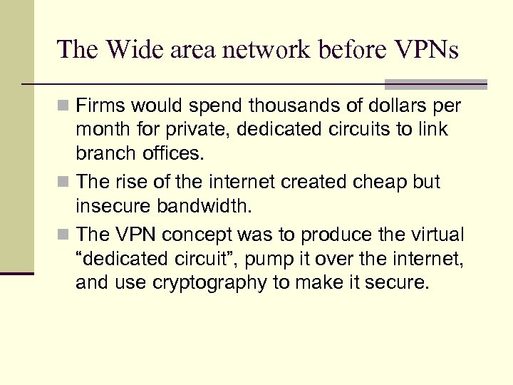 The Wide area network before VPNs n Firms would spend thousands of dollars per