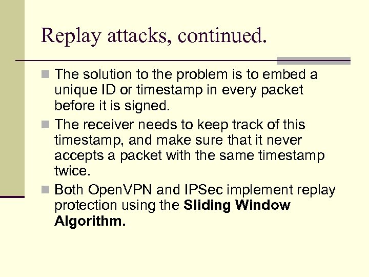 Replay attacks, continued. n The solution to the problem is to embed a unique