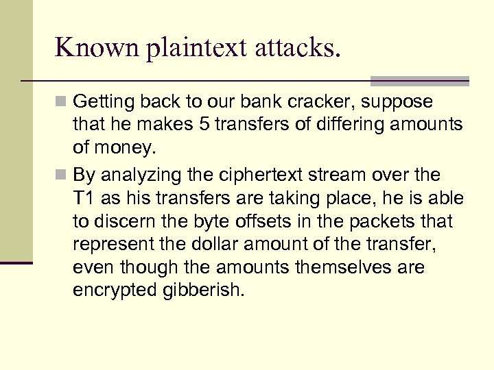 Known plaintext attacks. n Getting back to our bank cracker, suppose that he makes