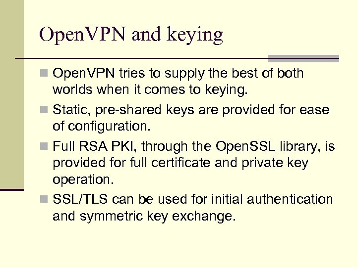 Open. VPN and keying n Open. VPN tries to supply the best of both