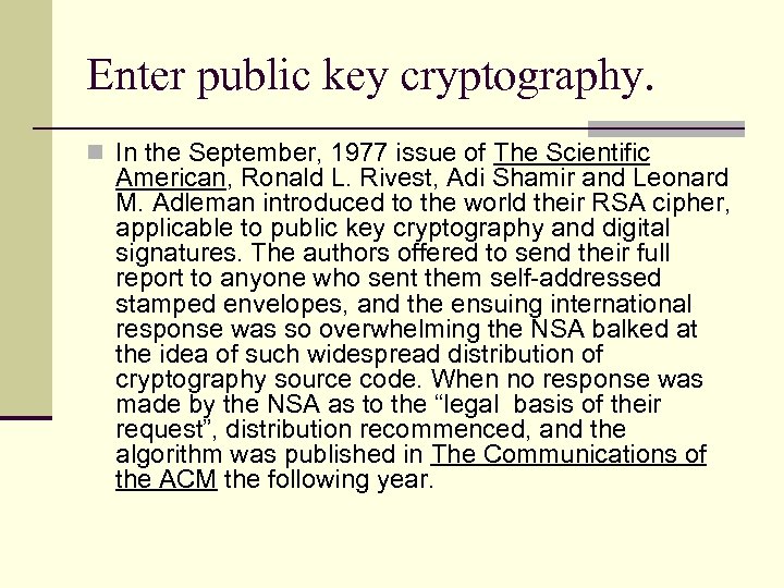 Enter public key cryptography. n In the September, 1977 issue of The Scientific American,