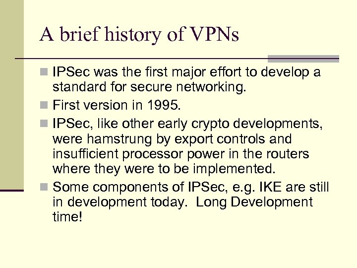 A brief history of VPNs n IPSec was the first major effort to develop