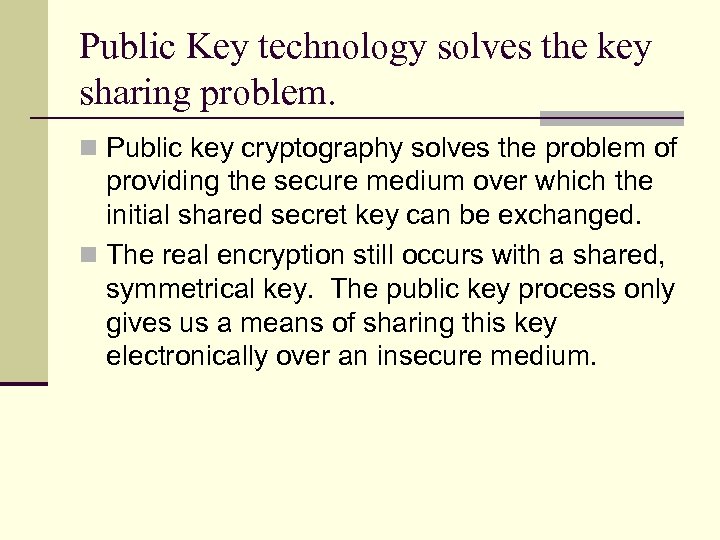 Public Key technology solves the key sharing problem. n Public key cryptography solves the