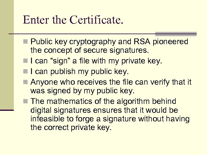 Enter the Certificate. n Public key cryptography and RSA pioneered the concept of secure