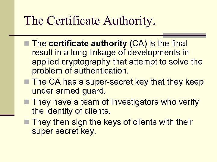 The Certificate Authority. n The certificate authority (CA) is the final result in a