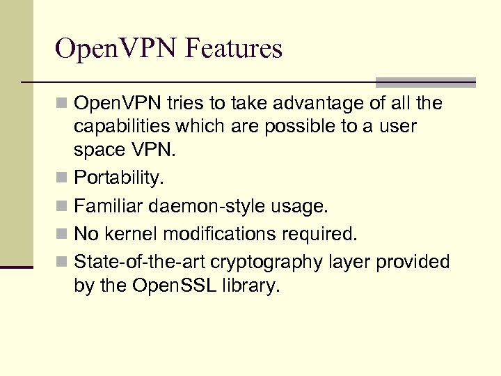 Open. VPN Features n Open. VPN tries to take advantage of all the capabilities