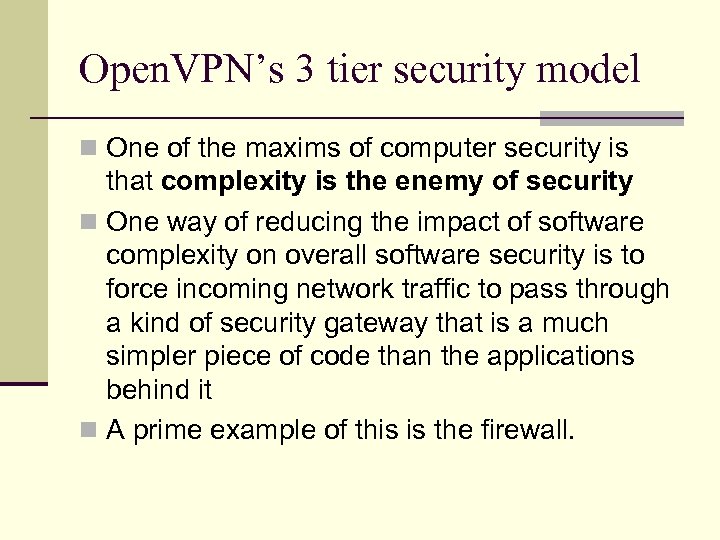 Open. VPN’s 3 tier security model n One of the maxims of computer security