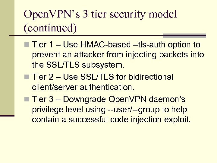 Open. VPN’s 3 tier security model (continued) n Tier 1 – Use HMAC-based –tls-auth