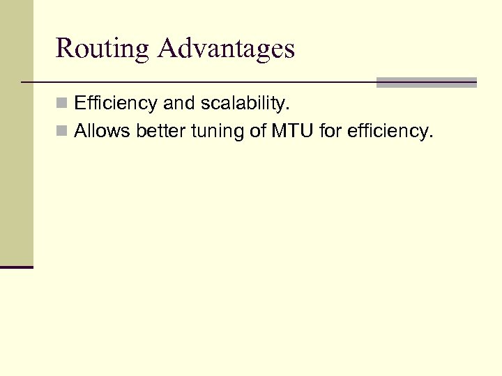 Routing Advantages n Efficiency and scalability. n Allows better tuning of MTU for efficiency.