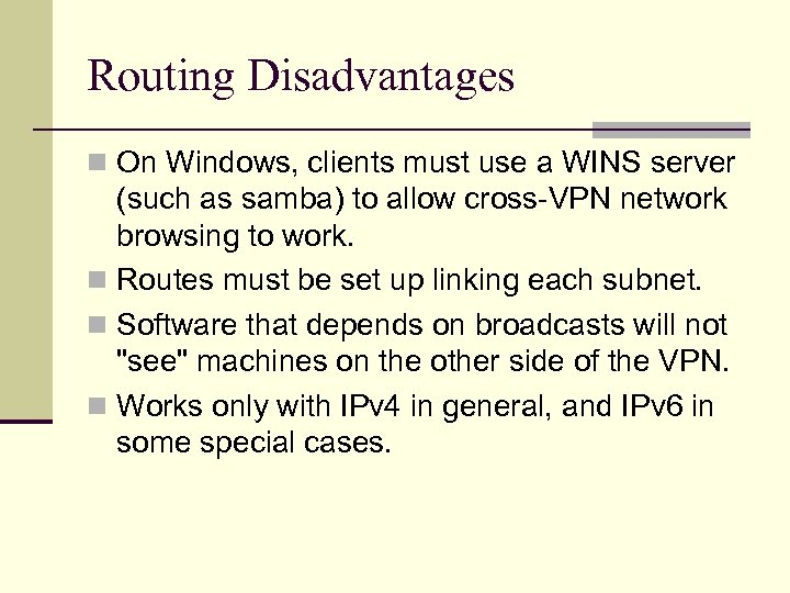 Routing Disadvantages n On Windows, clients must use a WINS server (such as samba)