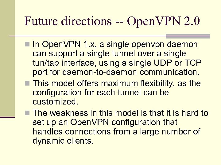 Future directions -- Open. VPN 2. 0 n In Open. VPN 1. x, a