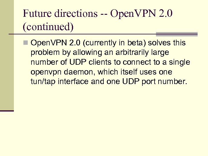 Future directions -- Open. VPN 2. 0 (continued) n Open. VPN 2. 0 (currently