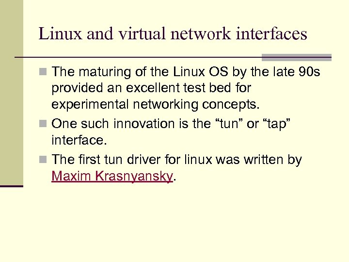 Linux and virtual network interfaces n The maturing of the Linux OS by the