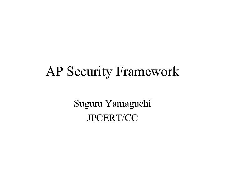 AP Security Framework Suguru Yamaguchi JPCERT/CC 