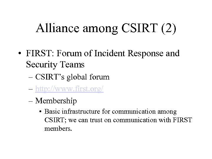 Alliance among CSIRT (2) • FIRST: Forum of Incident Response and Security Teams –