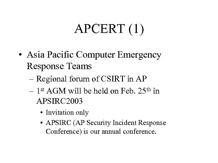 APCERT (1) • Asia Pacific Computer Emergency Response Teams – Regional forum of CSIRT