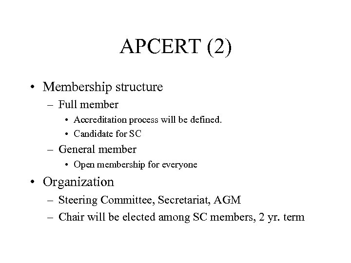 APCERT (2) • Membership structure – Full member • Accreditation process will be defined.