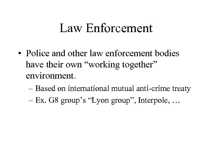 Law Enforcement • Police and other law enforcement bodies have their own “working together”