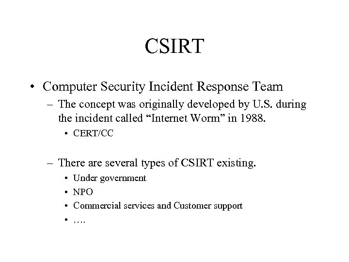 CSIRT • Computer Security Incident Response Team – The concept was originally developed by