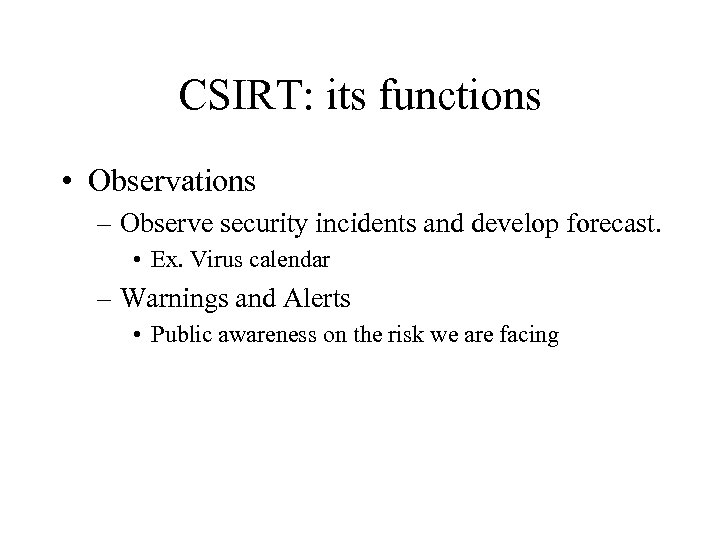 CSIRT: its functions • Observations – Observe security incidents and develop forecast. • Ex.