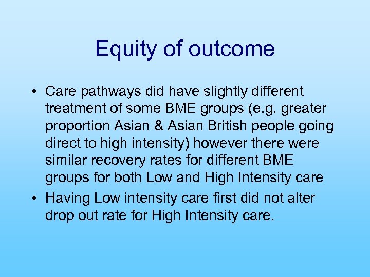 Equity of outcome • Care pathways did have slightly different treatment of some BME