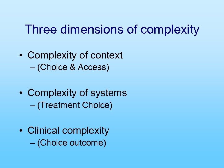 Three dimensions of complexity • Complexity of context – (Choice & Access) • Complexity