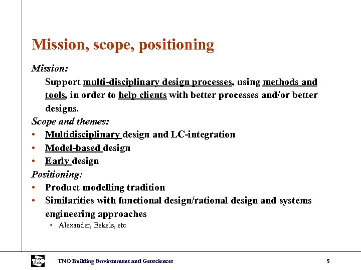 Mission, scope, positioning Mission: Support multi-disciplinary design processes, using methods and tools, in order