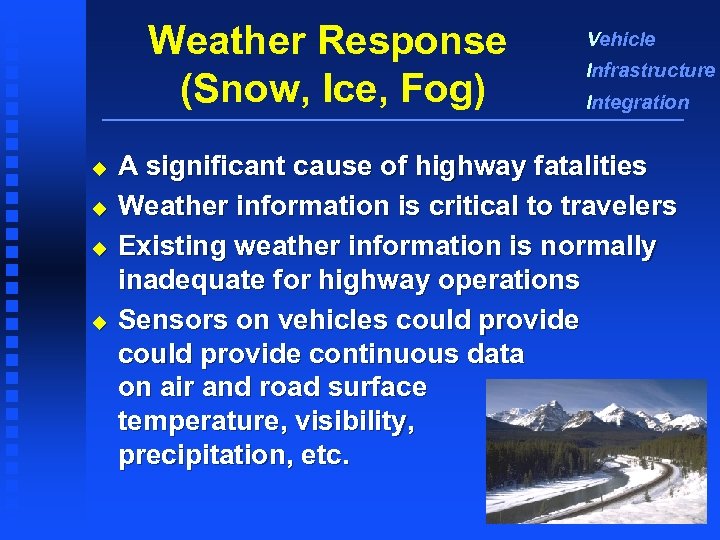 Weather Response (Snow, Ice, Fog) u u Vehicle Infrastructure Integration A significant cause of