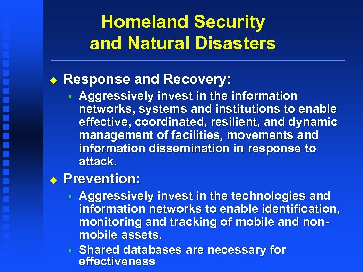 Homeland Security and Natural Disasters u Response and Recovery: § u Aggressively invest in