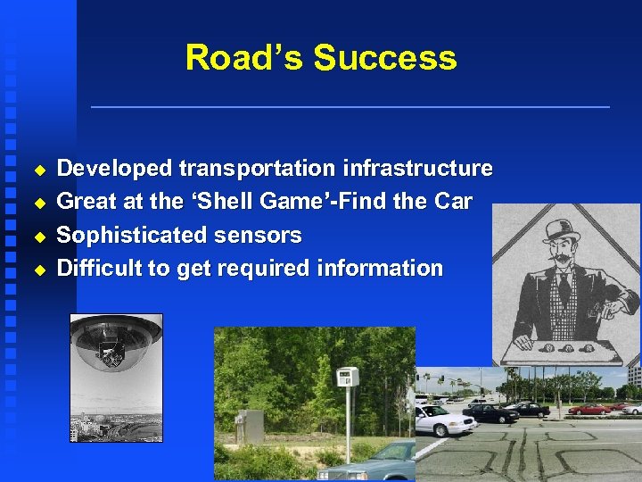 Road’s Success u u Developed transportation infrastructure Great at the ‘Shell Game’-Find the Car