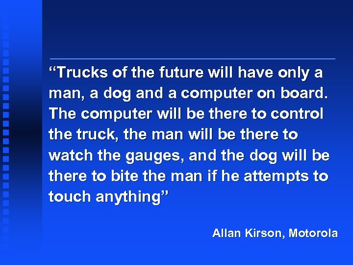 “Trucks of the future will have only a man, a dog and a computer