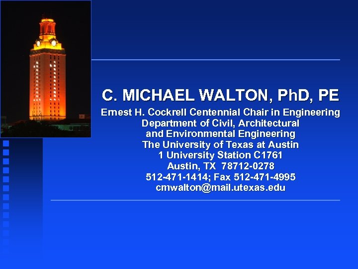 C. MICHAEL WALTON, Ph. D, PE Ernest H. Cockrell Centennial Chair in Engineering Department