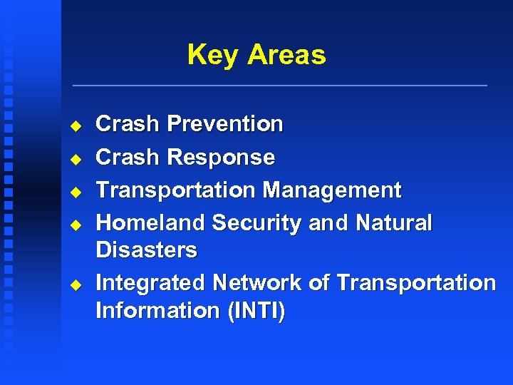 Key Areas u u u Crash Prevention Crash Response Transportation Management Homeland Security and