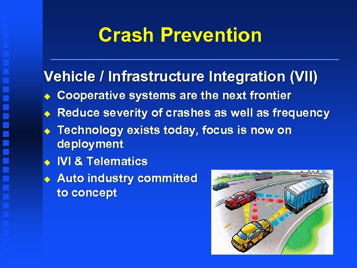 Crash Prevention Vehicle / Infrastructure Integration (VII) u u u Cooperative systems are the