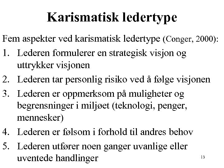 Karismatisk ledertype Fem aspekter ved karismatisk ledertype (Conger, 2000): 1. Lederen formulerer en strategisk