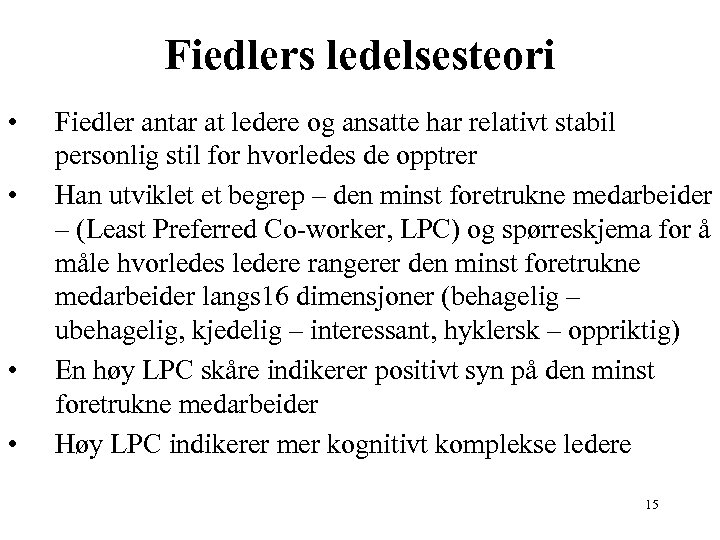 Fiedlers ledelsesteori • • Fiedler antar at ledere og ansatte har relativt stabil personlig