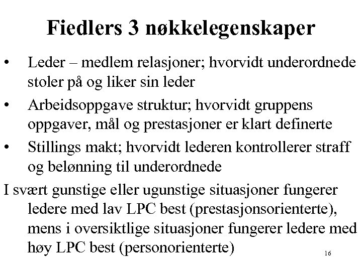 Fiedlers 3 nøkkelegenskaper • Leder – medlem relasjoner; hvorvidt underordnede stoler på og liker